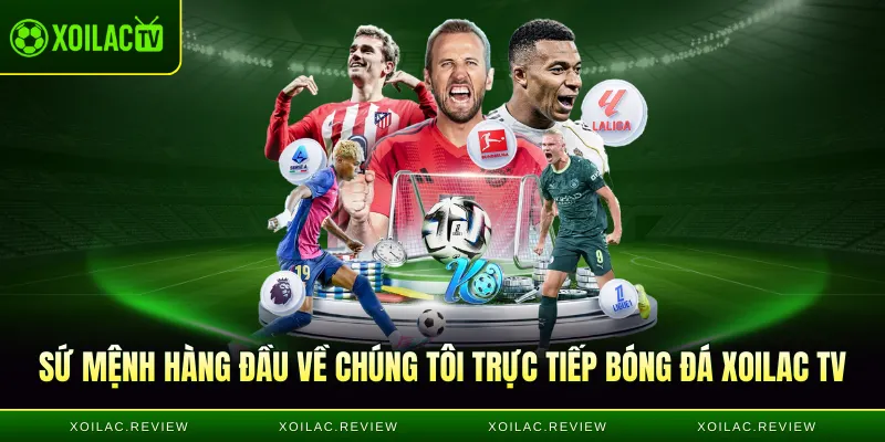Sứ mệnh hàng đầu về chúng tôi trực tiếp bóng đá Xoilac TV