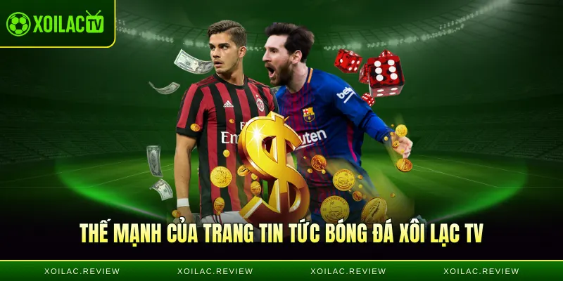 Thế mạnh của trang tin tức bóng đá Xôi Lạc TV